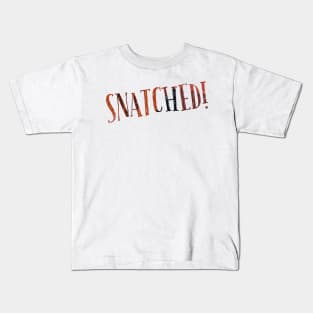 Snatched! Kids T-Shirt